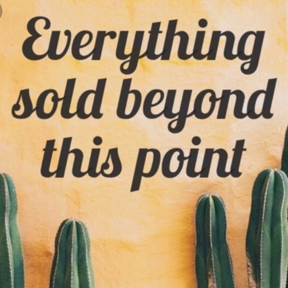 Everything sold beyond this point!